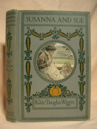 Item #29006 SUSANNA AND SUE. Kate Douglas Wiggin