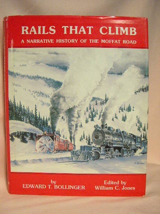 Item #29372 RAILS THAT CLIMB, A NARRATIVE HISTORY OF THE MOFFAT ROAD. Edward T. Bollinger,...