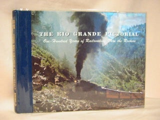 Item #29377 THE RIO GRANDE PICTORIAL; ONE-HUNDRED YEARS OF RAILROADING THRU THE ROCKIES,...