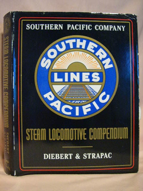 Item #29394 SOUTHERN PACIFIC COMPANY STEAM LOCOMOTIVE COMPENDIUM. Timothy S. Diebert, Joseph A. Strapac, Arnold S. Menke.