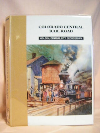 Item #29410 COLORADO CENTRAIL RAIL ROAD: GOLDEN, CENTRAL CITY, GEORGETOWN. Dan Abbott, Dell A....