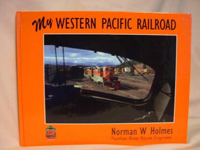 MY WESTERN PACIFIC RAILROAD NORMAN W deals HOLMES BOOK