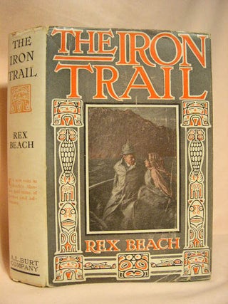 Item #29642 THE IRON TRAIL: AN ALASKAN ROMANCE. Rex Beach