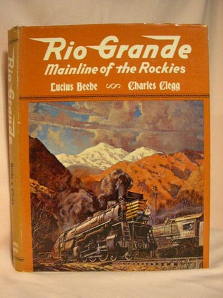 Item #29759 RIO GRANDE; MAINLINE OF THE ROCKIES. Lucius Beebe, Charles Clegg