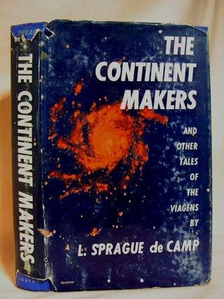 Item #29863 THE CONTINENT MAKERS AND OTHER TALES OF THE VIAGENS. L. Sprague De Camp