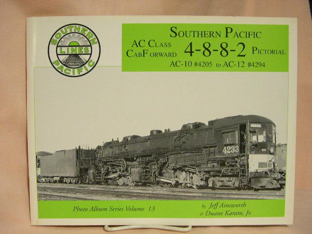 SOUTHERN PACIFIC AC CLASS 2-8-8-2 CAB FORWARD PICTORIAL; AC-10 #4205 TO  AC-12 #4294 by Jeff Ainsworth, Duane Karam Jr. on Robert Gavora Fine and  Rare