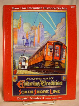 Item #29958 ONE HUNDRED YEARS OF ENDURING TRADITION; SOUTH SHORE LINE. DISPATCH NUMBER 3....