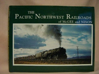 Item #30039 THE PACIFIC NORTHWEST RAILROADS OF McGEE AND NIXON: CLASSIC PHOTOGRAPHS OF EQUIPMENT...