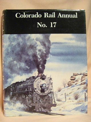Item #30177 COLORADO RAIL ANNUAL NO. 17; A JOURNAL OF RAILROAD HISTORY IN THE ROCKY MOUNTAIN...