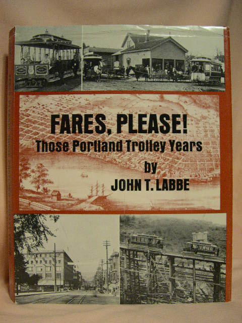 Item #30189 FARES, PLEASE! THOSE PORTLAND TROLLEY YEARS. John T. Labbe.