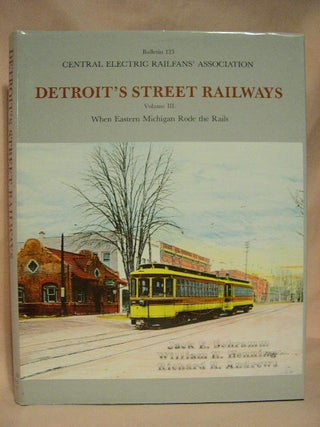 Item #30231 DETROIT'S STREET RAILWAYS, VOLUME III [3]: WHEN EASTERN MICHIGAN RODE THE RAILS. Jack...