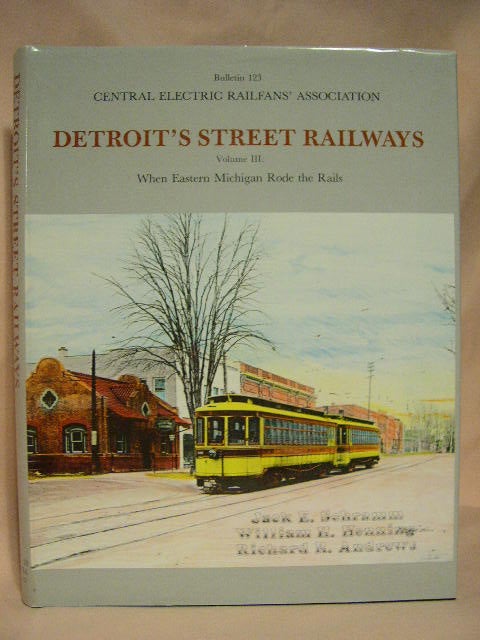 Item #30231 DETROIT'S STREET RAILWAYS, VOLUME III [3]: WHEN EASTERN MICHIGAN RODE THE RAILS. Jack E. Schramm, William H. Henning, Richard R. Andrews.