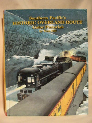 Item #30281 SOUTHERN PACIFIC'S OVERLAND ROUTE. Tom Dill