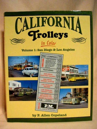 Item #30327 CALIFORNIA TROLLEYS IN COLOR, VOLUME 1: SAN DIEGO & LOS ANGELES. P. Allen Copeland