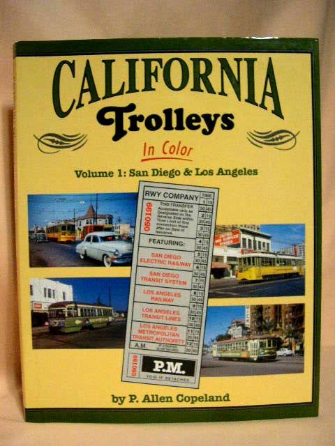 Item #30327 CALIFORNIA TROLLEYS IN COLOR, VOLUME 1: SAN DIEGO & LOS ANGELES. P. Allen Copeland.