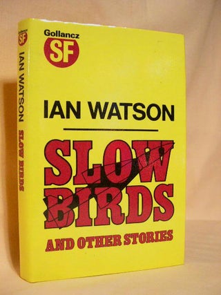 Item #30538 SLOW BIRDS AND OTHER STORIES. Ian Watson
