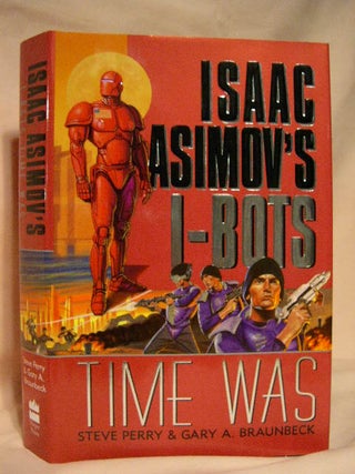 Item #30629 ISAAC ASIMOV'S I-BOTS; TIME WAS. Steve Perry, Gary A. Braunbeck