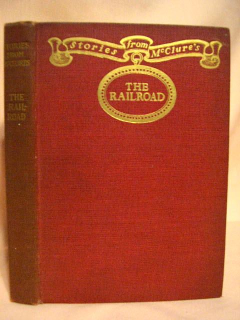 Item #30789 THE RAILROAD. Elmore Elliott Peake, Frank H. Spearman F B. Tracy, William McLeod Raine, James A. Hill.