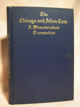 Item #30800 THE CHICAGO & ALTON CASE, A MISUNDERSTOOD TRANSACTION. George Kennan