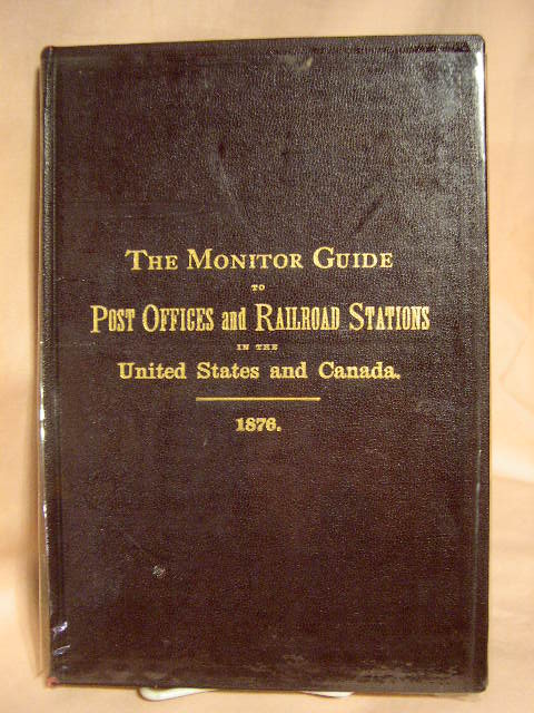 Item #30817 THE MONITOR GUIDE TO POST OFFICES AND RAILROAD STATIONS IN THE UNITED STATES AND CANADA, WITH SHIPPING DIRECTIONS BY EXPRESS AND FREIGHT LINES, 1876