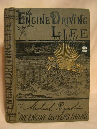 Item #30835 ENGINE-DRIVING LIFE; STIRRING ADVENTURES AND INCIDENTS IN THE LIVES OF LOCOMOTIVE...