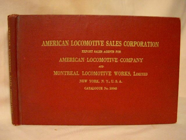 Item #30856 LOCOMOTIVES FOR EXPORT; AMERICAN LOCOMOTIVE SALES CORPORATION, EXPORT SALES AGENTS FOR AMERICAN LOCOMOTIVE COMPANY AND MONTREAL LOCOMOTIVE WORKS, LIMITEDS