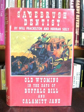 Item #30965 SAGEBRUSH DENTIST, AS TOLD BY DR. WILL FRACKELTON TO HERMAN GASTRELL SEELY. Will...