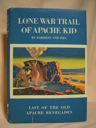Item #30968 LONE WAR TRAIL OF APACHE KID. Earle R. Forrest, Edwin B. Hill