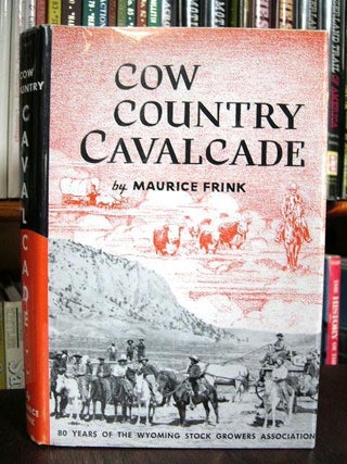 Item #30975 COW COUNTRY CAVALCADE: EIGHTY YEARS OF THE WYOMING STOCK GROWERS ASSOCIATION. Maurice...