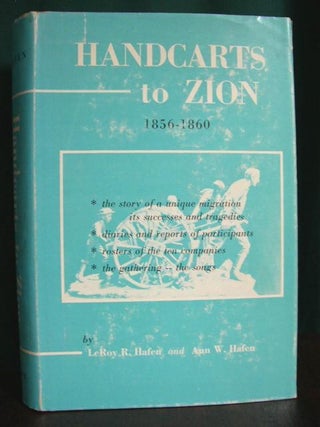 Item #30989 HANDCARTS TO ZION: THE STORY OF A UNIQUE WESTERN MIGRATION, 1856-1860, WITH...
