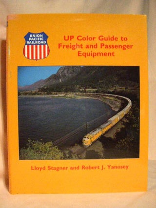 Item #31153 UP COLOR GUIDE TO FREIGHT AND PASSENGER EQUIPMENT. Lloyd E. Stagner, Robert J. Yanosey