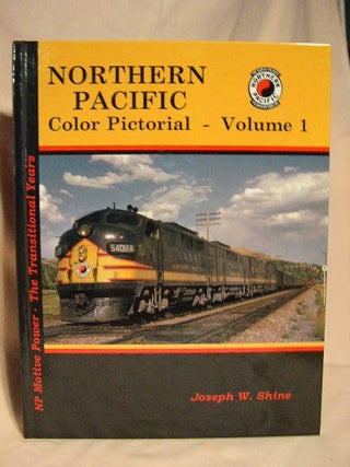 Item #31174 NORTHERN PACIFIC COLOR PICTORIAL, VOLUME 1. Joseph W. Shine