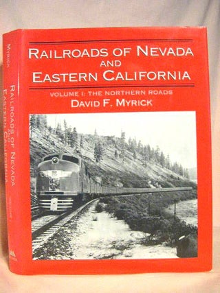 Item #31275 RAILROADS OF NEVADA AND EASTERN CALIFORNIA: VOLUME I [1], THE NORTHERN ROADS. David...