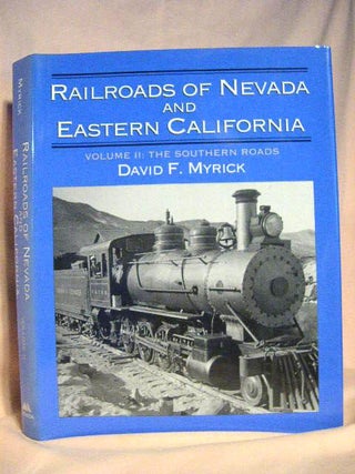 Item #31276 RAILROADS OF NEVADA AND EASTERN CALIFORNIA: VOLUME II [2], THE SOUTHERN ROADS. David...
