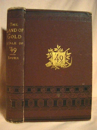 Item #31385 THE LAND OF GOLD. A TALE OF '49. ILLUSTRATIVE OF EARLY PIONEER LIFE IN CALIFORNIA,...