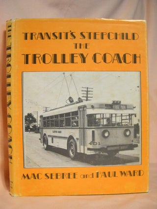 Item #31556 TRANSIT'S STEPCHILD, THE TROLLEY COACH. Mac Sebree, Paul Ward