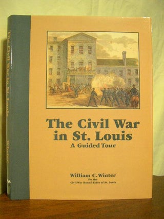 Item #31715 THE CIVIL WAR IN ST. LOUIS; A GUIDED TOUR. William C. Winter