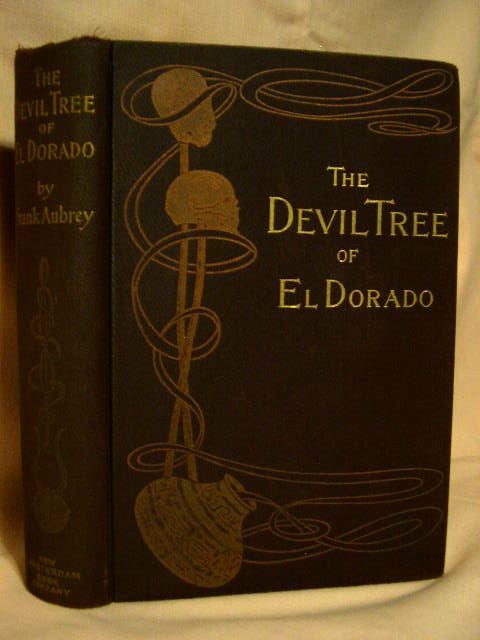 Item #31966 THE DEVIL TREE OF EL DORADO. Frank Aubrey, pseudnym of Francis Harry Atkins.