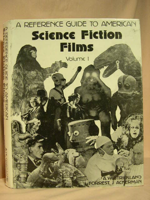 Item #32195 A REFERENCE GUIDE TO AMERICAN SCIENCE FICTION FILMS, VOLUME 1. A. W. Strickland, Forrest J. Ackerman.