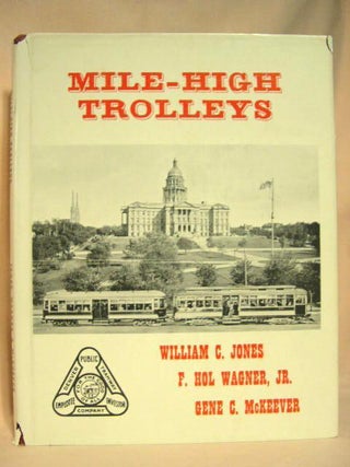 Item #32343 MILE-HIGH TROLLEYS. William C. Jones, Gene C. McKeever, F. Hol Wagner