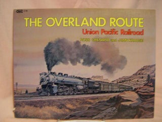 Item #32512 THE OVERLAND ROUTE; UNION PACIFIC RAILROAD. Ross Grenard, John Krause
