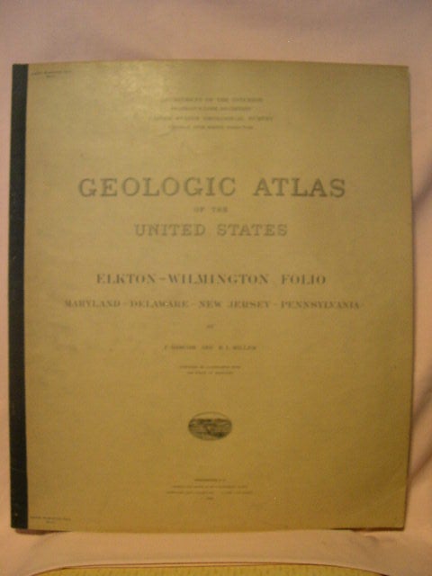 Item #32651 GEOLOGIC ATLAS OF THE UNITED STATES; ELKTON-WILMINGTON FOLIO, MARYLAND-DELAWARE-NEW JERSEY-PENNSYLVANIA; FOLIO 211. B. L. Miller F. Bascom, George Otis Smith.