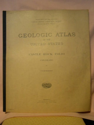 Item #32653 GEOLOGIC ATLAS OF THE UNITED STATES; CASTLE ROCK FOLIO, COLORADO; FOLIO 198. G. B....