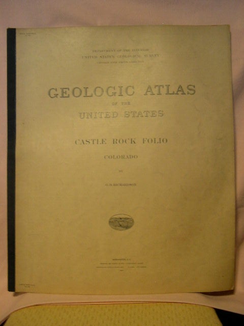 Item #32653 GEOLOGIC ATLAS OF THE UNITED STATES; CASTLE ROCK FOLIO, COLORADO; FOLIO 198. G. B. Richardson, George Otis Smith.