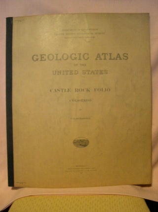 Item #32654 GEOLOGIC ATLAS OF THE UNITED STATES; CASTLE ROCK FOLIO, COLORADO; FOLIO 198. G. B....