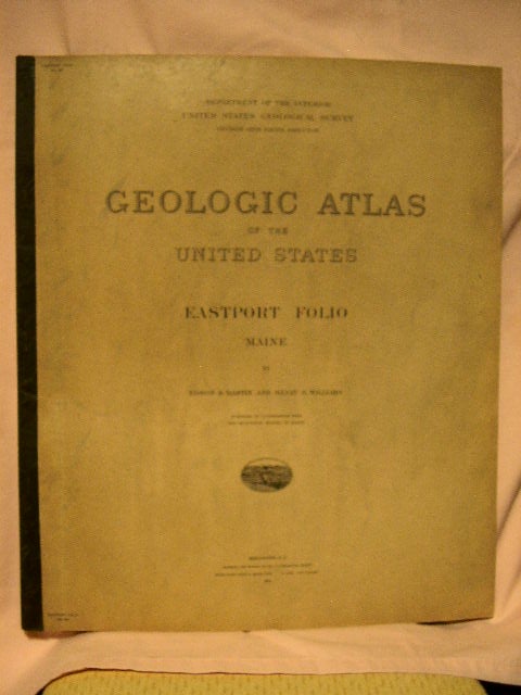 Item #32697 GEOLOGIC ATLAS OF THE UNITED STATES; EASTPORT FOLIO, MAINE; FOLIO 192. Edson S. Bastin, Henry S. Williams, George Otis Smith.