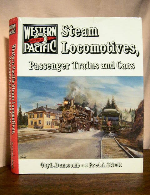 Item #33050 WESTERN PACIFIC STEAM LOCOMOTIVES, PASSENGER TRAINS AND CARS. Guy L. Dunscomb, Fred A. Stindt.