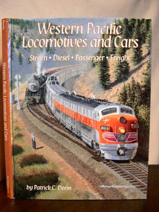 Item #33064 WESTERN PACIFIC LOCOMOTIVES AND CARS: STEAM, DIESEL, PASSENGER, FREIGHT. Patrick C....