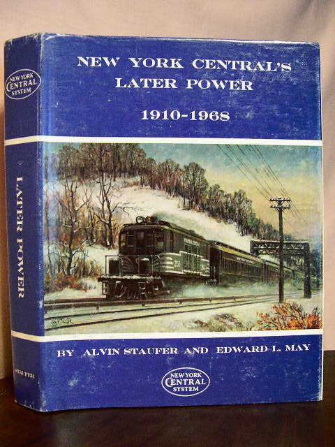 Item #33073 NEW YORK CENTRAL'S LATER POWER 1910-1968: STEAM, DIESEL, ELECTRIC, MU'S, MOTOR CARS & BOATS. Alvin F. Staufer, Edward L. May.