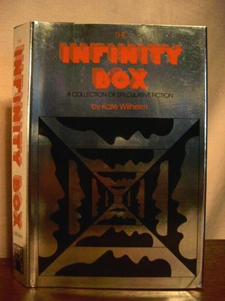 Item #33134 THE INFINITY BOX: A COLLECTION OF SPECULATIVE FICTION. Kate Wilhelm
